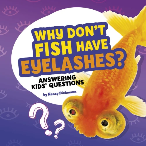 Why Don't Fish Have Eyelashes?: Answering Kids' Questions (Questions and Answers About Animals)