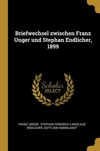 Briefwechsel Zwischen Franz Unger Und Stephan Endlicher, 1899 (German Edition)