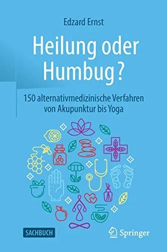 Heilung oder Humbug?: 150 alternativmedizinische Verfahren von Akupunktur bis Yoga (German Edition)