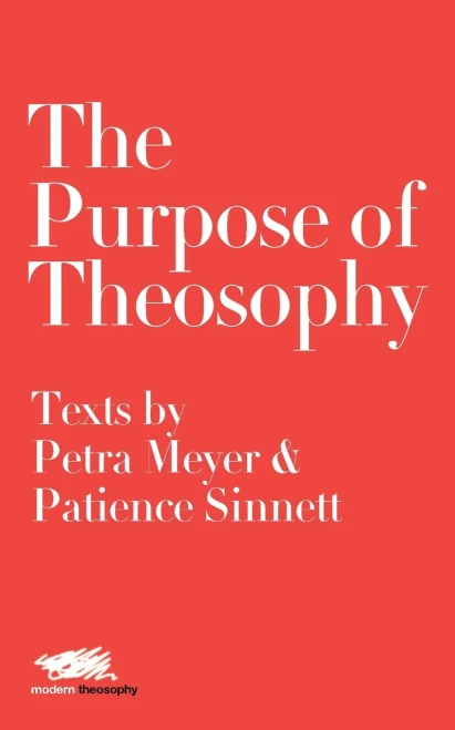 The Purpose of Theosophy: Texts by Petra Meyer and Patience Sinnett (Modern Theosophy)