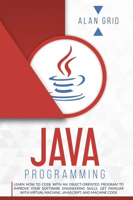 Java Programming: Learn How to Code With an Object-Oriented Program to Improve Your Software Engineering Skills. Get Familiar with Virtual Machine, JavaScript, and Machine Code (Computer Science) - Paperback