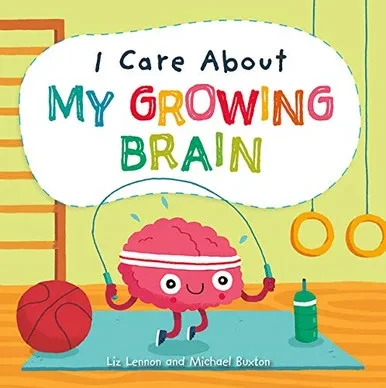 I Care About My Growing Brain - Library Binding