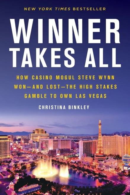 Winner Takes All: How Casino Mogul Steve Wynn Won-And Lost-The High Stakes Gamble To Own Las Vegas