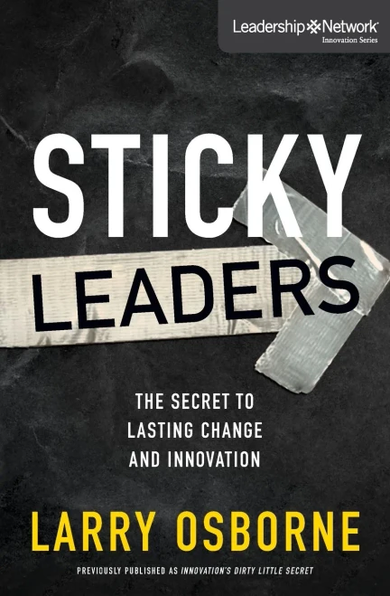 Sticky Leaders: The Secret To Lasting Change And Innovation (Leadership Network Innovation Series)