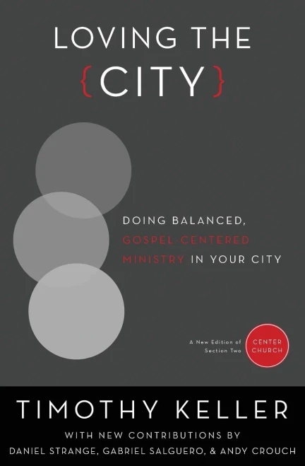 Loving The City: Doing Balanced, Gospel-Centered Ministry In Your City (Center Church)