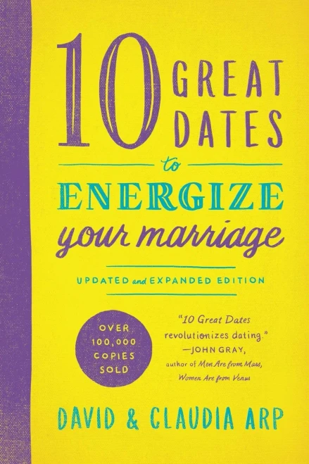 10 Great Dates To Energize Your Marriage: Updated And Expanded Edition
