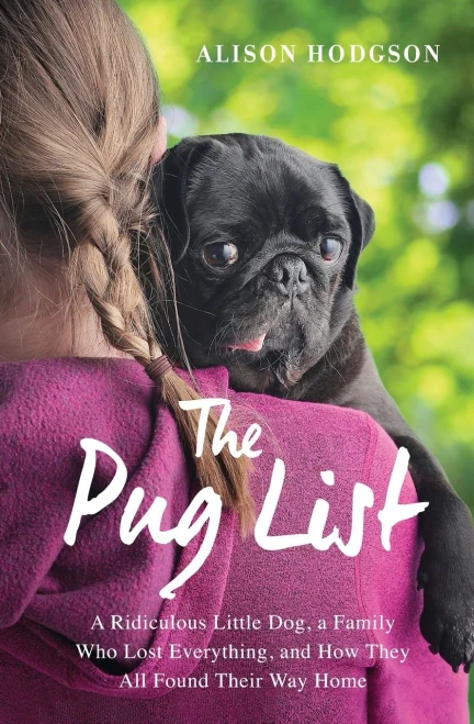 The Pug List: A Ridiculous Little Dog, A Family Who Lost Everything, And How They All Found Their Way Home