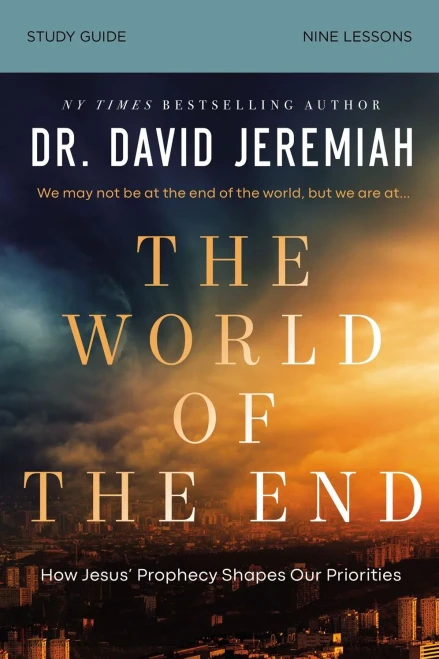 The World Of The End Bible Study Guide: How Jesus Prophecy Shapes Our Priorities