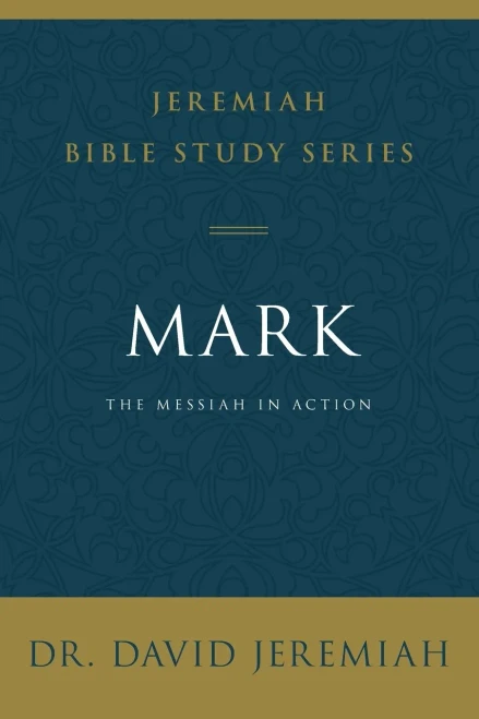Mark: The Messiah In Action (Jeremiah Bible Study Series)