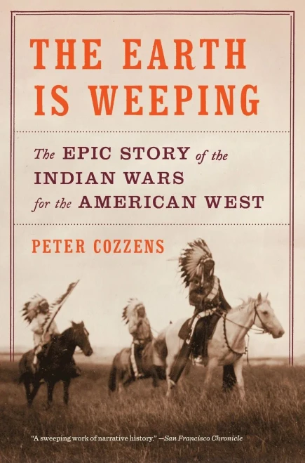 The Earth Is Weeping: The Epic Story Of The Indian Wars For The American West
