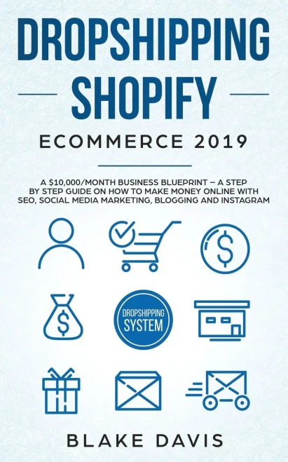 Dropshipping Shopify E-Commerce 2019: A $10,000/Month Business Blueprint -A Step by Step Guide on How to Make Money Online with SEO, Social Media ... Blogging and Instagram (Passive Income Ideas)