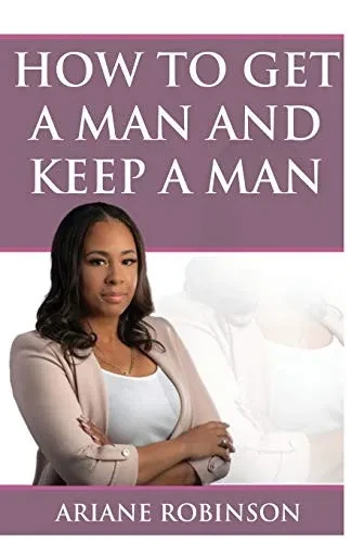 HOW TO GET A MAN AND KEEP A MAN