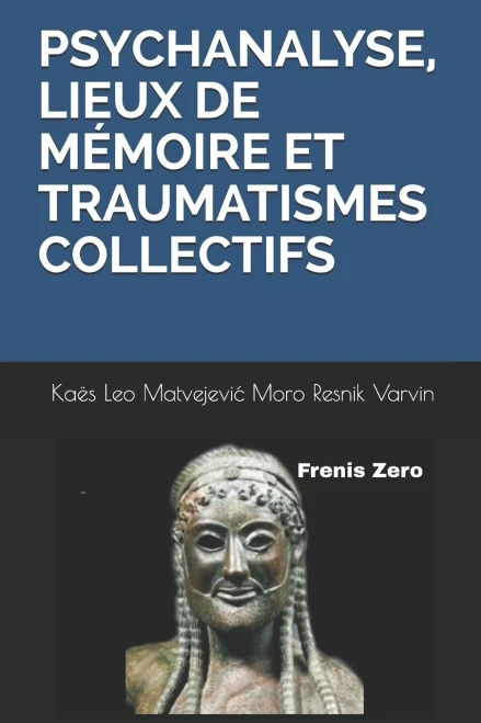 PSYCHANALYSE, LIEUX DE MÉMOIRE ET TRAUMATISMES COLLECTIFS: Frenis Zero (French Edition)