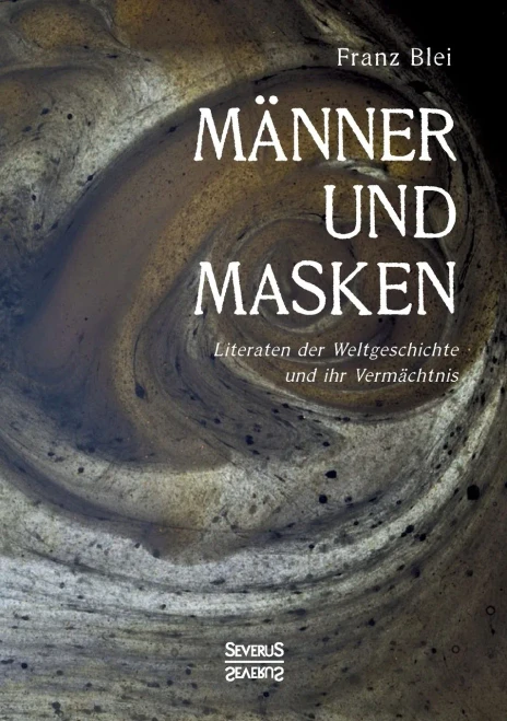 Männer und Masken: Literaten der Weltgeschichte und ihr Vermächtnis (German Edition)