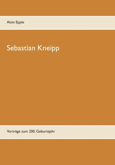 Sebastian Kneipp: Vorträge zum 200. Geburtsjahr (German Edition)