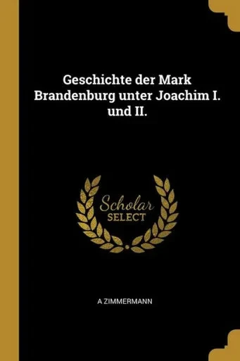 Geschichte Der Mark Brandenburg Unter Joachim I. Und Ii. (German Edition)