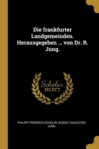 Die Frankfurter Landgemeinden. Herausgegeben ... Von Dr. R. Jung. (German Edition)