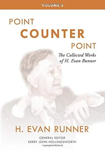 The Collected Works of H. Evan Runner, Vol. 3: Point Counter Point