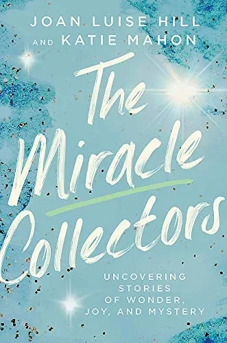 The Miracle Collectors: Uncovering Stories of Wonder, Joy, and Mystery