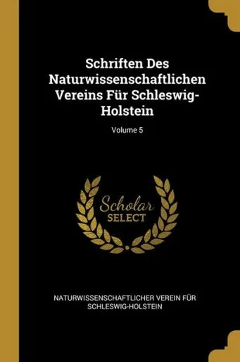 Schriften Des Naturwissenschaftlichen Vereins Für Schleswig-Holstein; Volume 5 (German Edition)