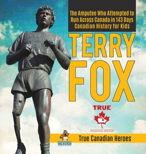 Terry Fox - The Amputee Who Attempted to Run Across Canada in 143 Days - Canadian History for Kids - True Canadian Heroes
