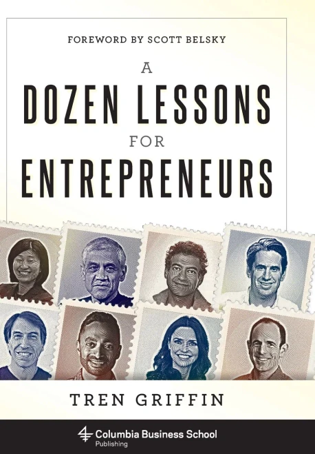 A Dozen Lessons For Entrepreneurs (Columbia Business School Publishing)