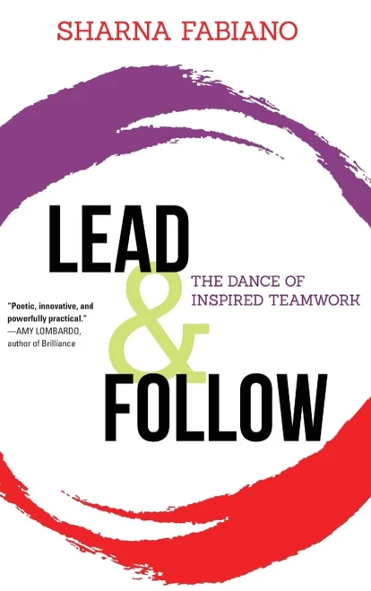 Lead and Follow: The Dance of Inspired Teamwork - Hardcover