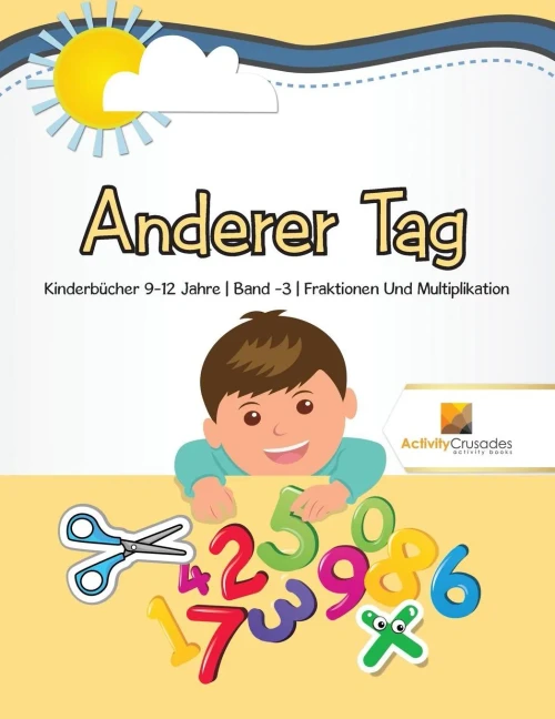 Anderer Tag : Kinderbücher 9-12 Jahre | Band -3 | Fraktionen Und Multiplikation (German Edition)