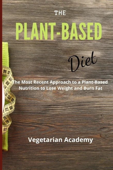 The Plant-Based Diet: The Most Recent Approach to a Plant-Based Nutrition to Lose Weight and Burn Fat (9781914393259)