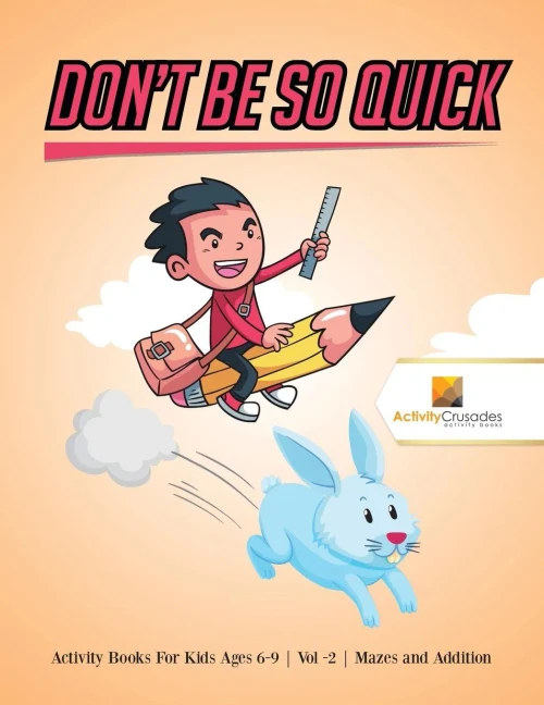 DonT Be So Quick : Activity Books For Kids Ages 6-9 | Vol -2 | Mazes And Addition