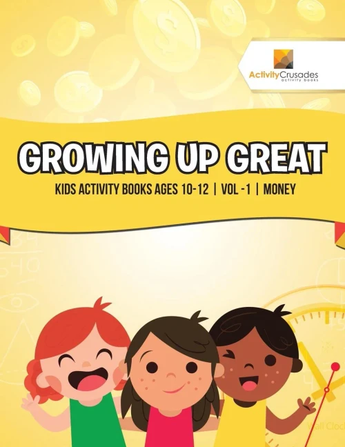 Growing Up Great : Kids Activity Books Ages 10-12 | Vol -1 | Money