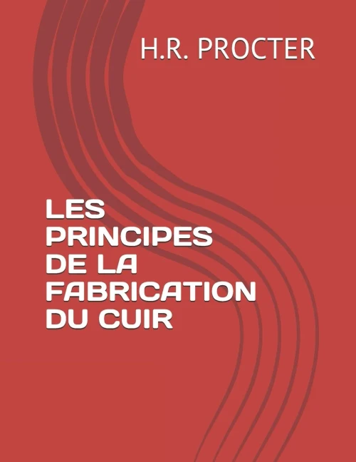 LES PRINCIPES DE LA FABRICATION DU CUIR (French Edition)