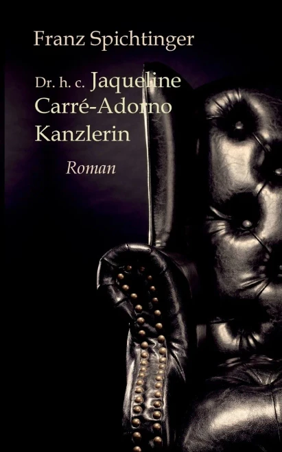 Dr. h. c. Jaqueline Carré-Adorno, Kanzlerin: Roman (German Edition)