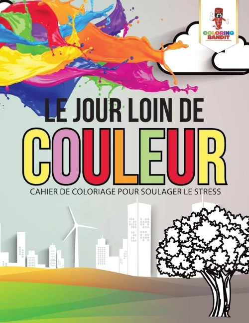 Le Jour Loin De Couleur : Cahier De Coloriage Pour Soulager Le Stress (French Edition)