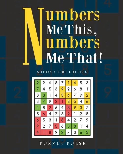 Numbers Me This, Numbers Me That! : Sudoku 1000 Edition