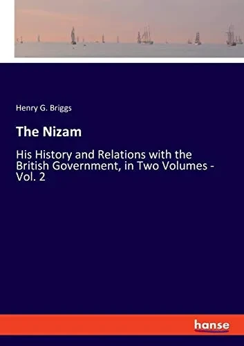 The Nizam: His History and Relations with the British Government, in Two Volumes - Vol. 2