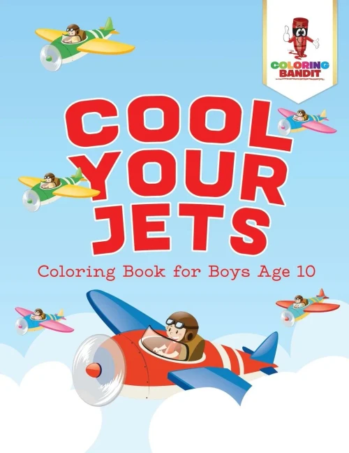 Cool Your Jets : Coloring Book For Boys Age 10