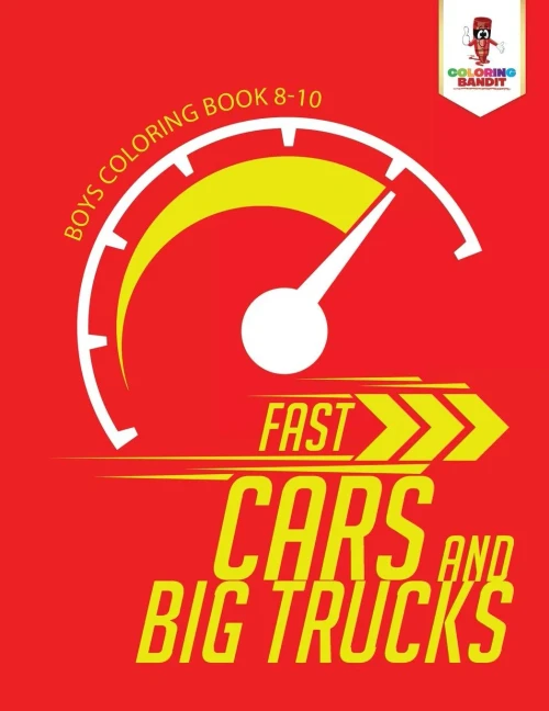 Fast Cars And Big Trucks : Boys Coloring Book 8-10