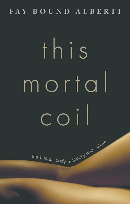 This Mortal Coil: The Human Body In History And Culture