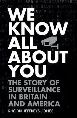 We Know All About You: The Story Of Surveillance In Britain And America