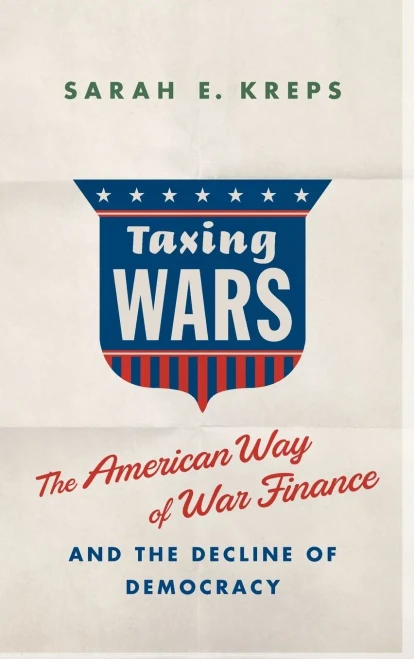 Taxing Wars: The American Way Of War Finance And The Decline Of Democracy
