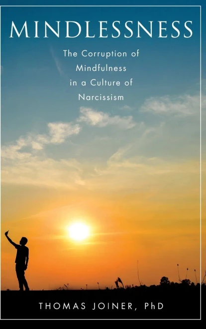 Mindlessness: The Corruption Of Mindfulness In A Culture Of Narcissism