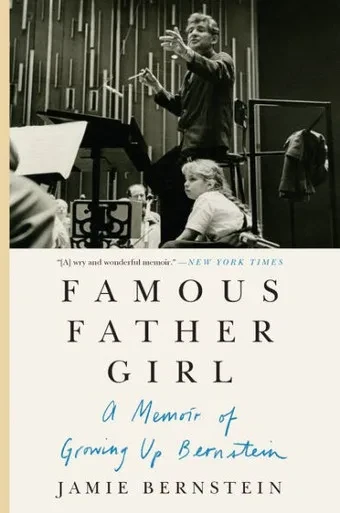 Famous Father Girl: A Memoir Of Growing Up Bernstein