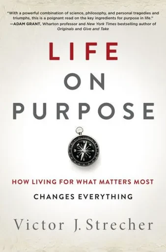 Life On Purpose How Living For What Matters Most Changes Everything