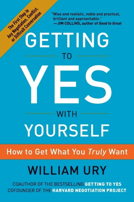 Getting To Yes With Yourself: How To Get What You Truly Want