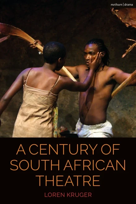 A Century of South African Theatre (Cultural Histories of Theatre and Performance)
