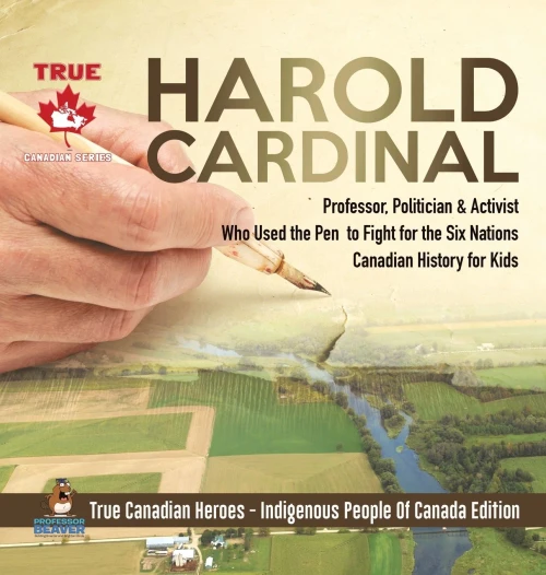 Harold Cardinal - Professor, Politician & Activist Who Used the Pen to Fight for the Six Nations - Canadian History for Kids - True Canadian Heroes - Indigenous People Of Canada Edition