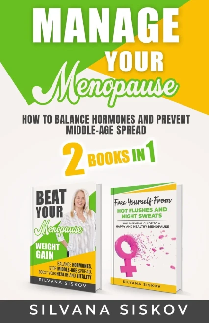 Manage Your Menopause 2 Books in 1: How to Balance Hormones and Prevent Middle Age-Spread