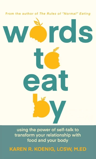 Words to Eat By: Using the Power of Self-talk to Transform Your Relationship with Food and Your Body - Hardcover