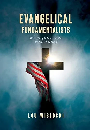 Evangelical Fundamentalists: What They Believe and the Impact They Have - Hardcover